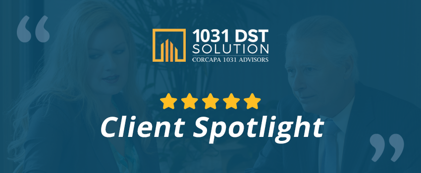 Client Spotlight: Investor Experiences with 1031 DST Solution